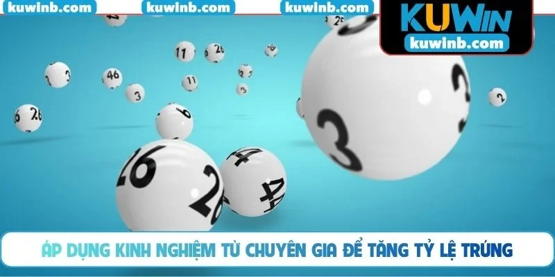 Áp dụng kinh nghiệm từ chuyên gia để tăng tỷ lệ trúng