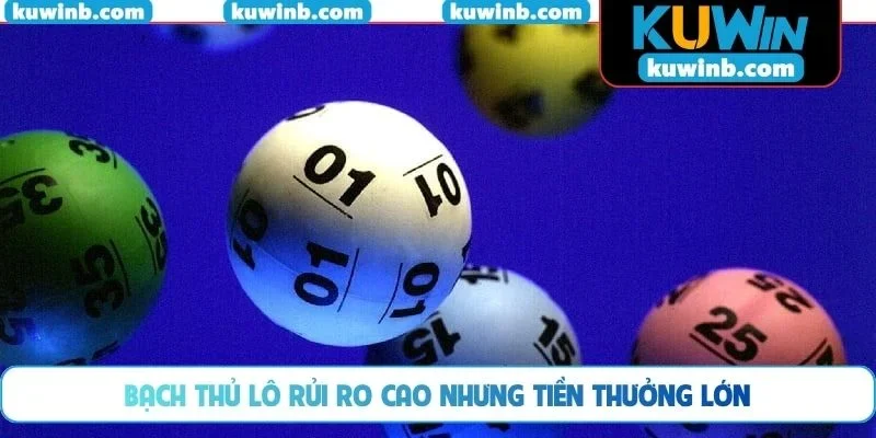 Bạch thủ lô rủi ro cao nhưng tiền thưởng lớn