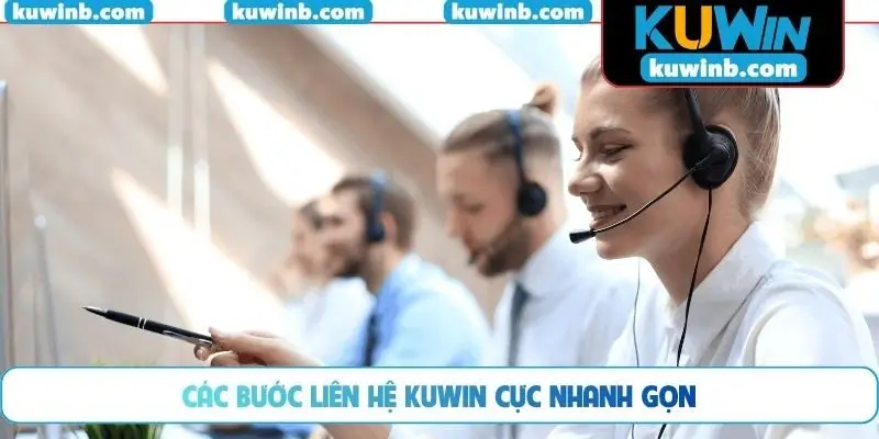 Các bước liên hệ KUWIN cực nhanh gọn