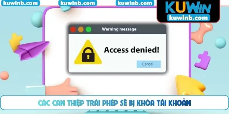 Các can thiệp trái phép sẽ bị khóa tài khoản