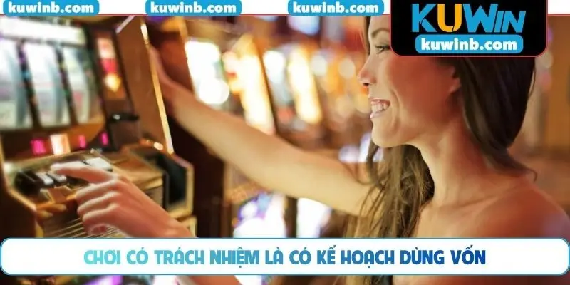 Chơi có trách nhiệm là có kế hoạch dùng vốn