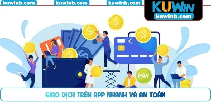 Giao dịch trên app nhanh và an toàn