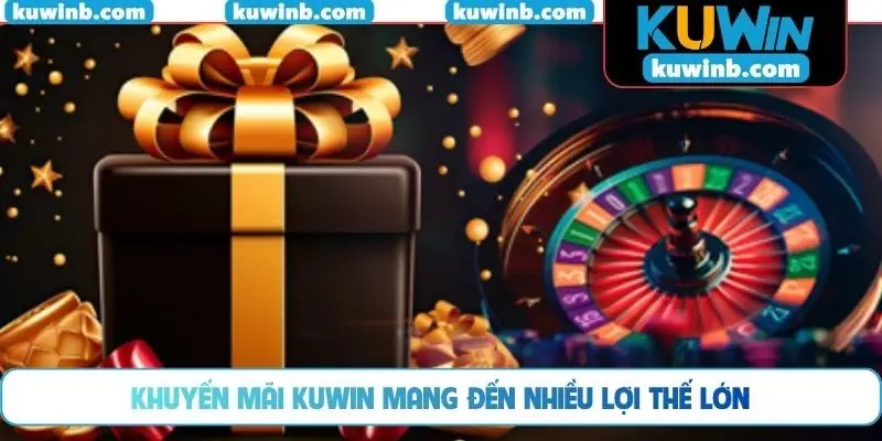 Khuyến mãi KUWIN mang đến nhiều lợi thế lớn