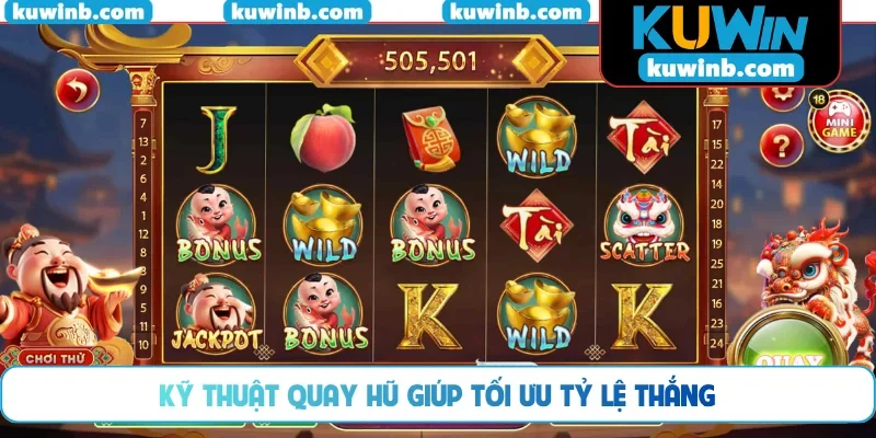 Kỹ thuật quay hũ giúp tối ưu tỷ lệ thắng