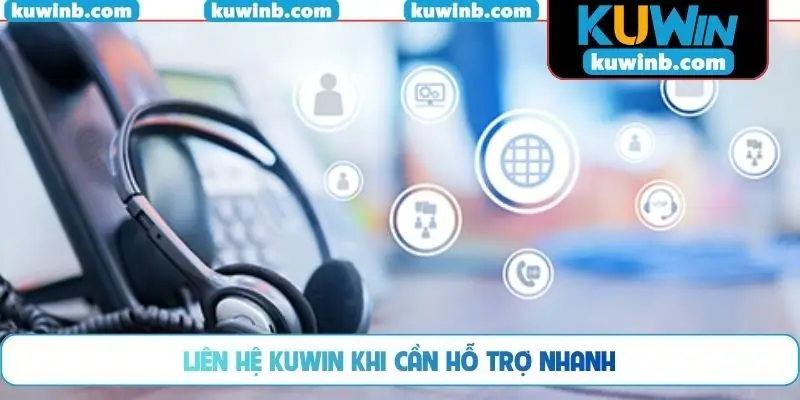 Liên hệ KUWIN khi cần hỗ trợ nhanh