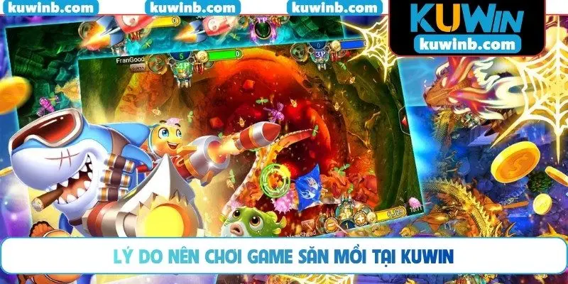 Lý do nên chơi game săn mồi tại KUWIN