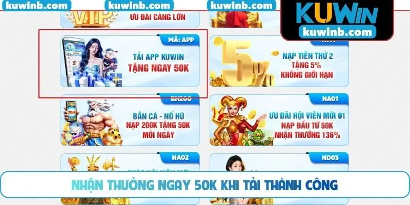Nhận thưởng ngay 50K khi tải thành công