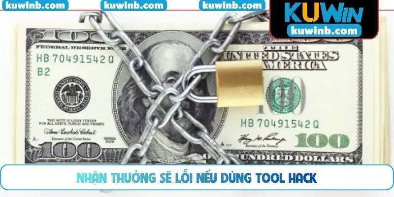 Nhận thưởng sẽ lỗi nếu dùng tool hack
