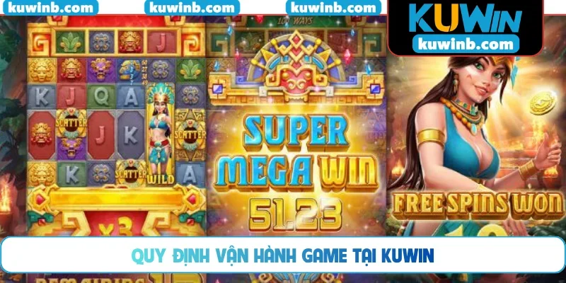 Quy định vận hành game tại KUWIN