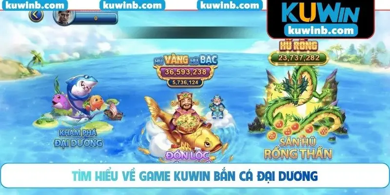 Tìm hiểu về game KUWIN bắn cá đại dương